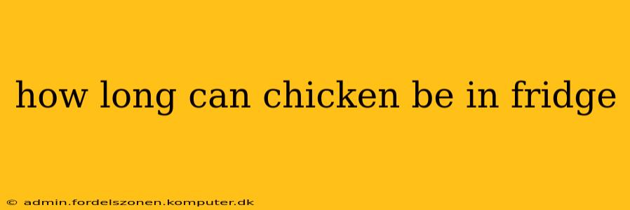 how long can chicken be in fridge