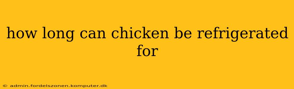 how long can chicken be refrigerated for