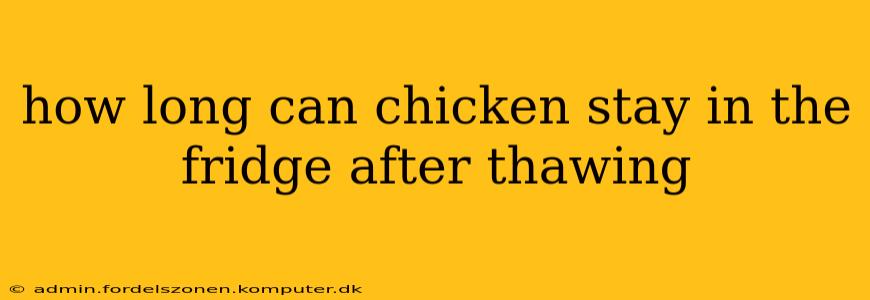 how long can chicken stay in the fridge after thawing