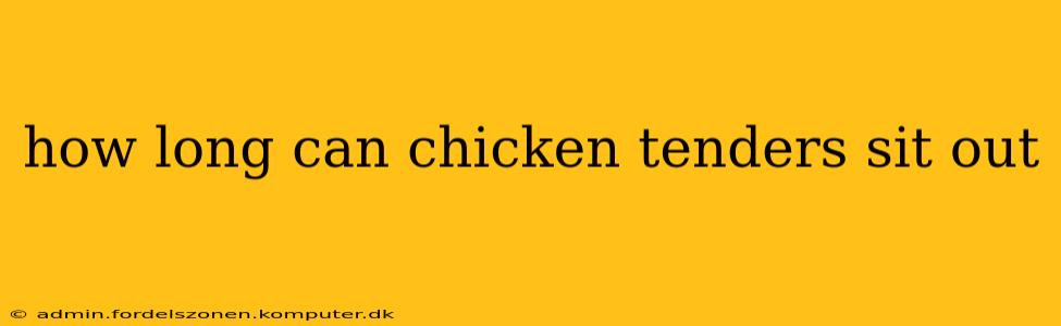 how long can chicken tenders sit out
