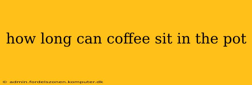 how long can coffee sit in the pot