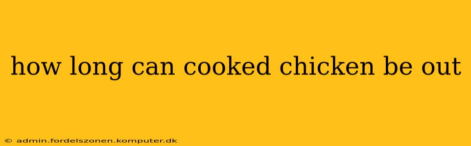 how long can cooked chicken be out