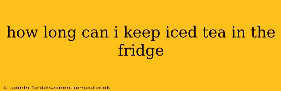 how long can i keep iced tea in the fridge