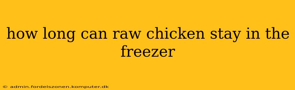 how long can raw chicken stay in the freezer