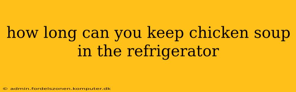 how long can you keep chicken soup in the refrigerator