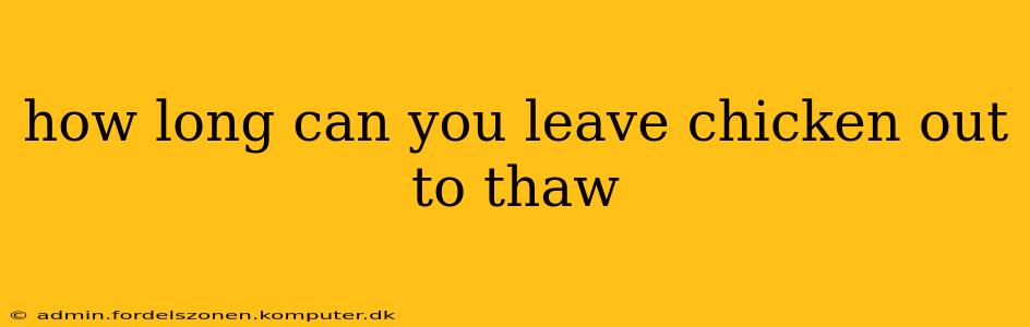 how long can you leave chicken out to thaw