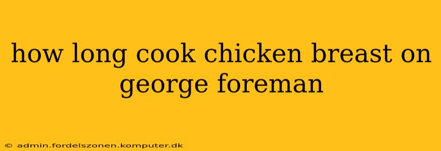 how long cook chicken breast on george foreman
