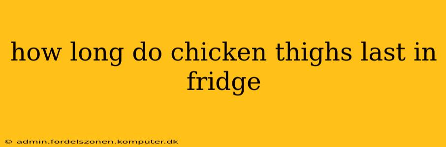 how long do chicken thighs last in fridge