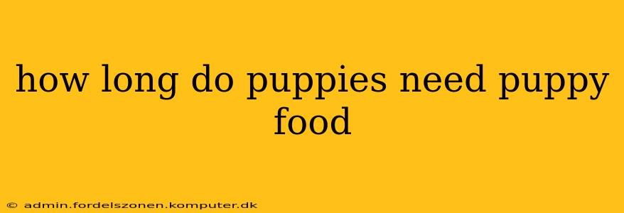 how long do puppies need puppy food