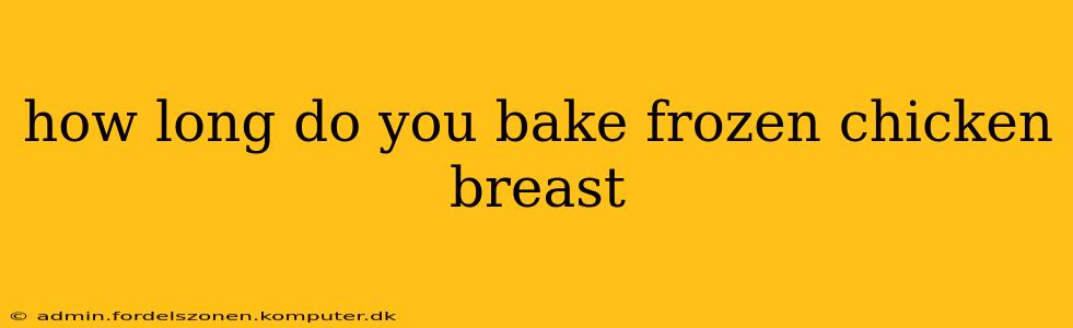 how long do you bake frozen chicken breast