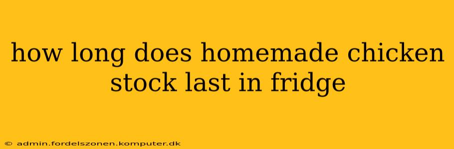 how long does homemade chicken stock last in fridge