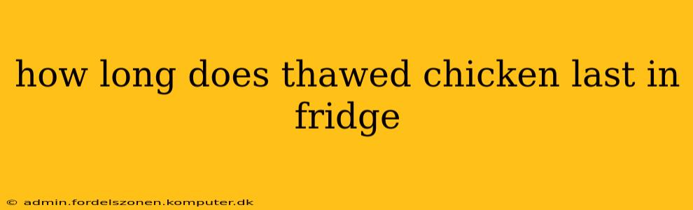 how long does thawed chicken last in fridge