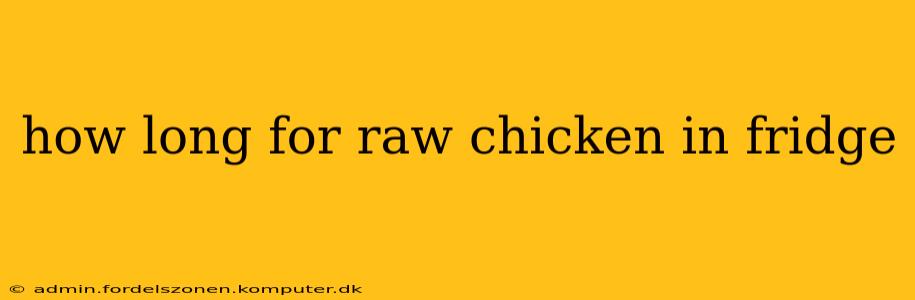 how long for raw chicken in fridge