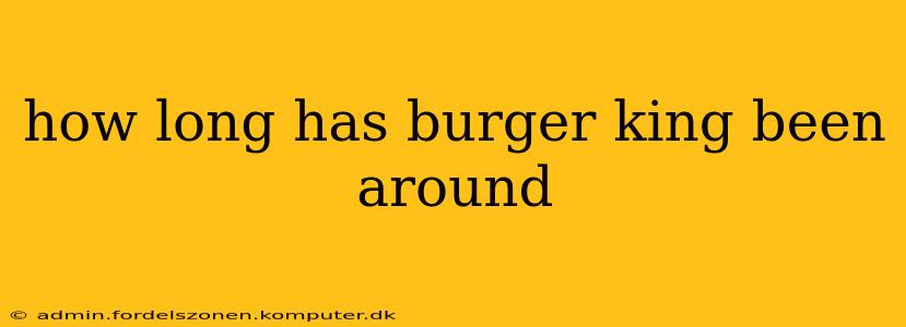 how long has burger king been around
