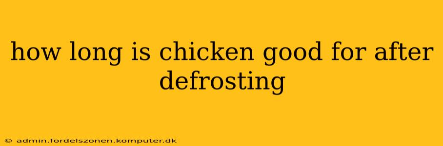 how long is chicken good for after defrosting