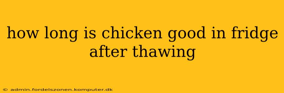 how long is chicken good in fridge after thawing