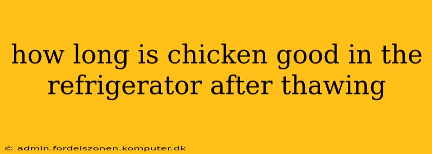 how long is chicken good in the refrigerator after thawing