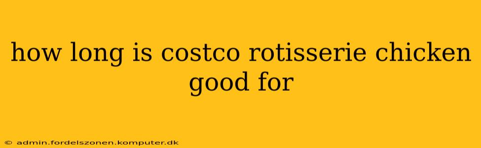 how long is costco rotisserie chicken good for