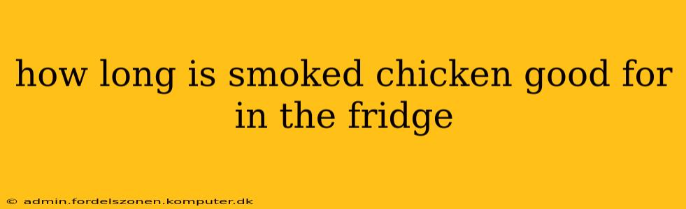 how long is smoked chicken good for in the fridge