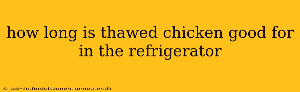 how long is thawed chicken good for in the refrigerator