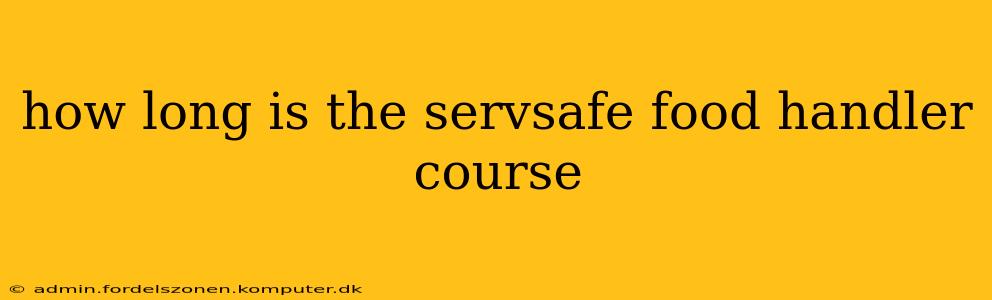 how long is the servsafe food handler course