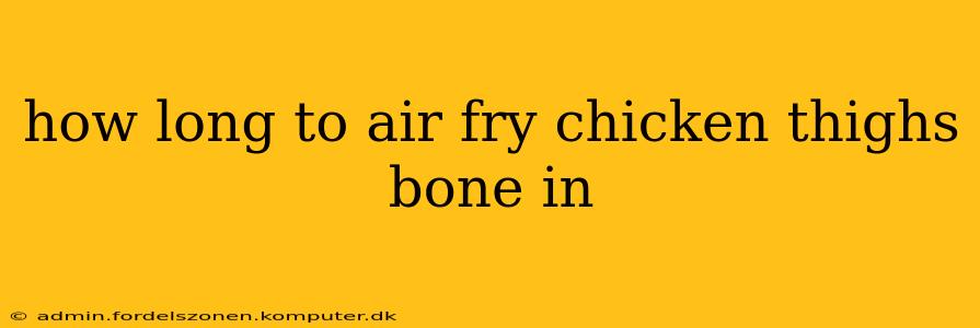how long to air fry chicken thighs bone in