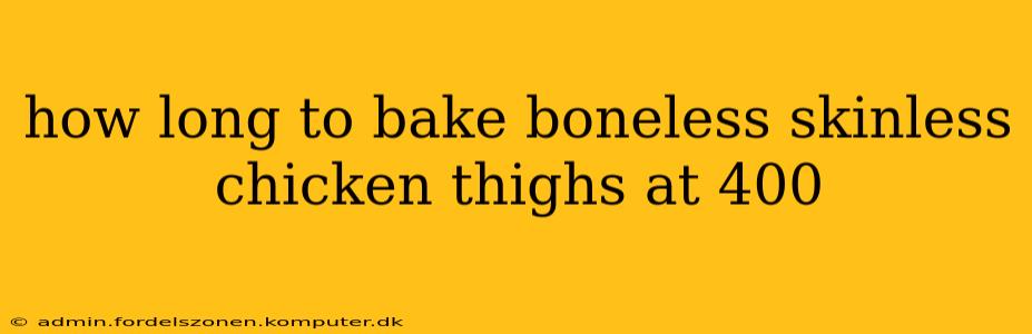how long to bake boneless skinless chicken thighs at 400