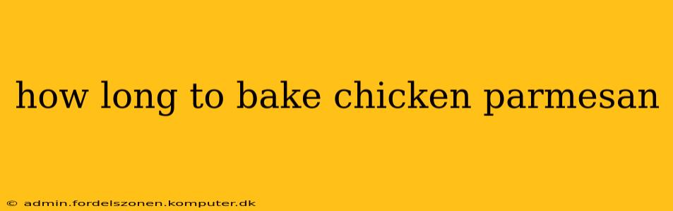 how long to bake chicken parmesan