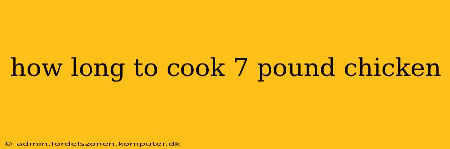 how long to cook 7 pound chicken