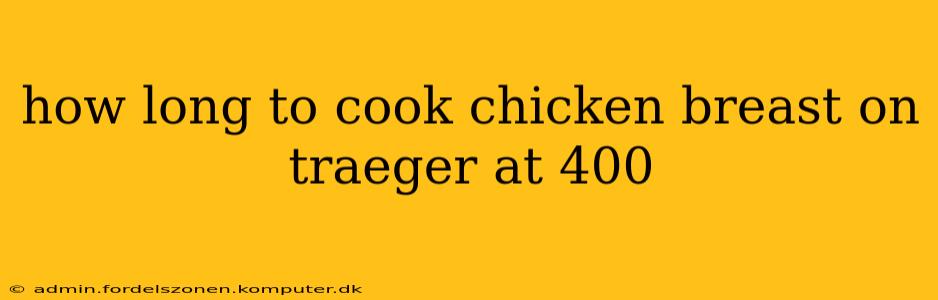 how long to cook chicken breast on traeger at 400