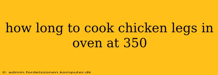how long to cook chicken legs in oven at 350