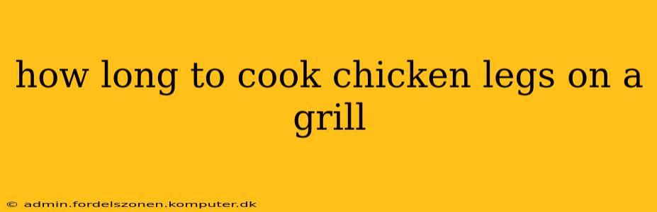 how long to cook chicken legs on a grill