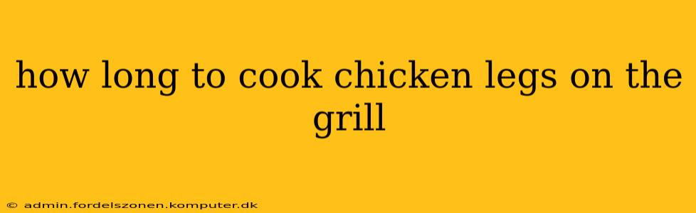 how long to cook chicken legs on the grill