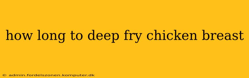 how long to deep fry chicken breast