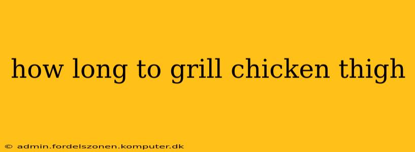 how long to grill chicken thigh
