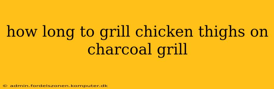how long to grill chicken thighs on charcoal grill