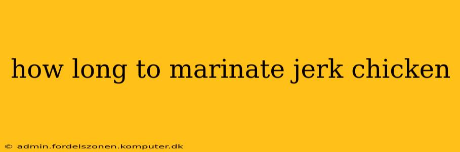 how long to marinate jerk chicken