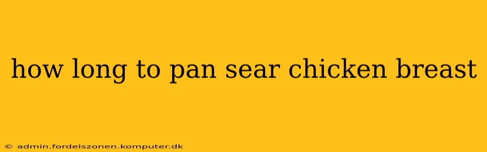 how long to pan sear chicken breast