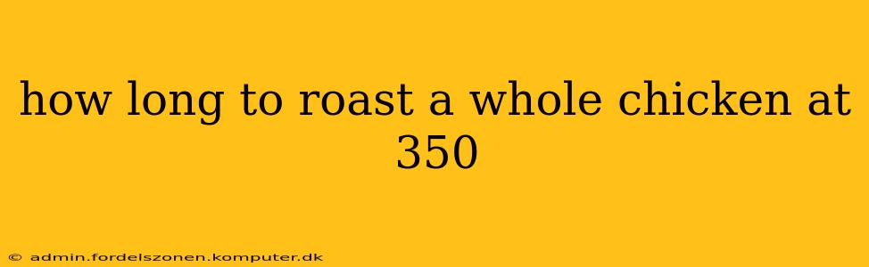 how long to roast a whole chicken at 350