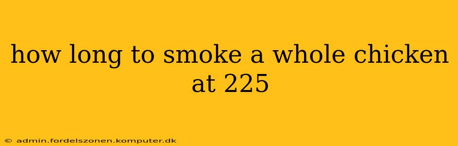 how long to smoke a whole chicken at 225
