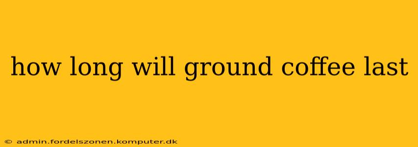 how long will ground coffee last