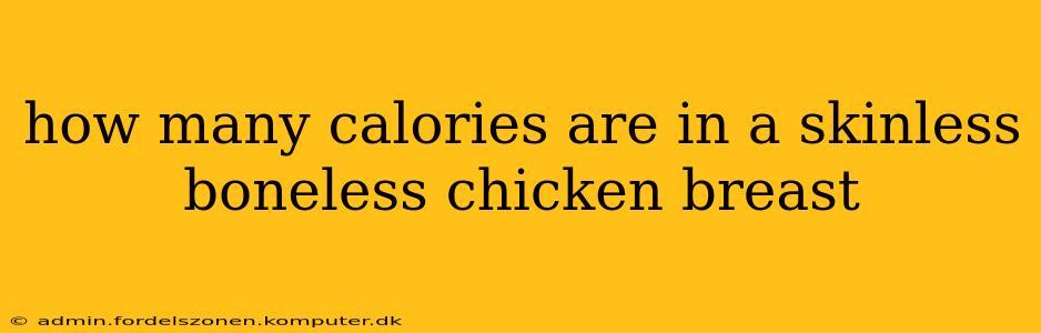 how many calories are in a skinless boneless chicken breast