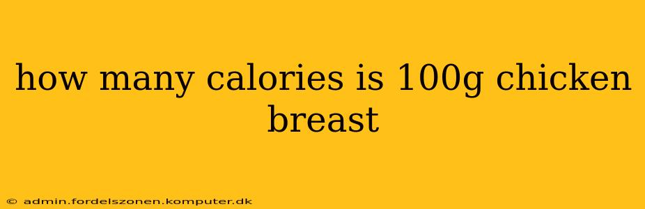 how many calories is 100g chicken breast