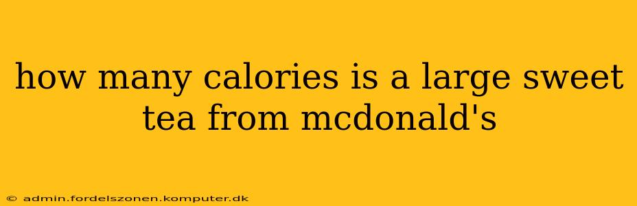 how many calories is a large sweet tea from mcdonald's