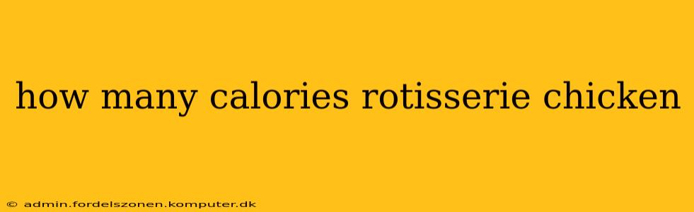 how many calories rotisserie chicken