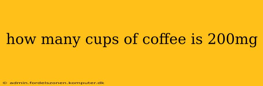 how many cups of coffee is 200mg