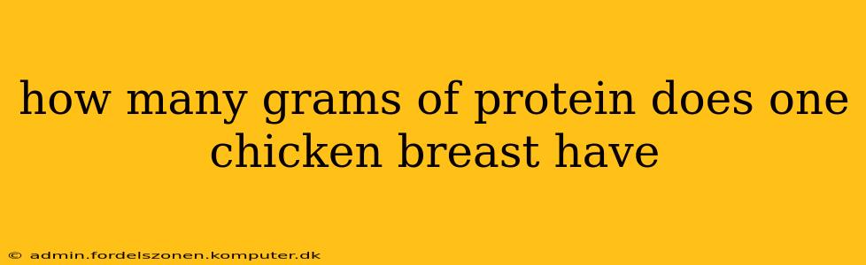 how many grams of protein does one chicken breast have