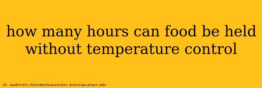 how many hours can food be held without temperature control