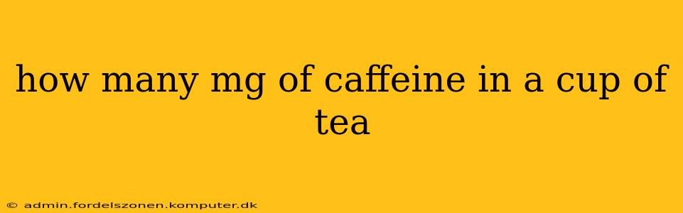 how many mg of caffeine in a cup of tea