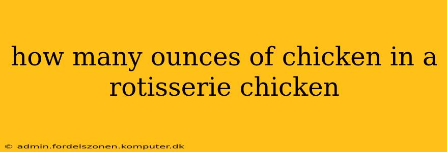 how many ounces of chicken in a rotisserie chicken
